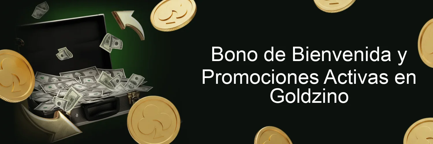 Bono de Bienvenida y Promociones Activas en Goldzino
